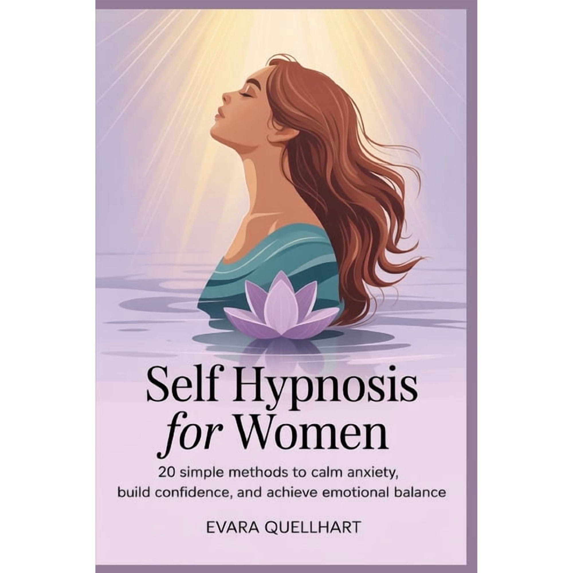 Self Hypnosis for Women: 20 Simple Methods to Calm Anxiety, Build Confidence, and Achieve Emotional Balance, (Paperback)