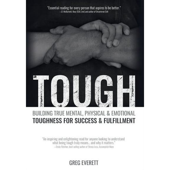 Tough: Building True Mental, Physical and Emotional Toughness for Success and Fulfillment, (Hardcover)
