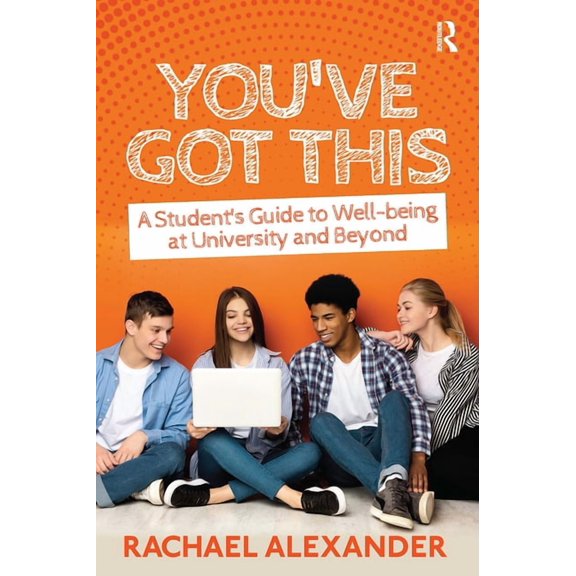 You've Got This: A Student's Guide to Well-being at University and Beyond, (Paperback)