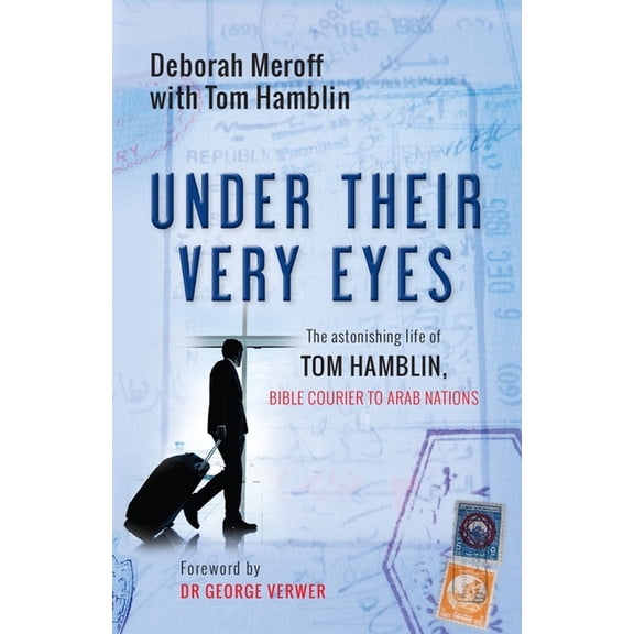 Under Their Very Eyes: The Astonishing Life of Tom Hamblin, Bible Courier to Arab Nations, (Paperback)