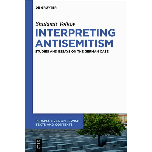 Perspectives on Jewish Texts and Context Interpreting Antisemitism: Studies and Essays on the German Case, Book 23, (Paperback)