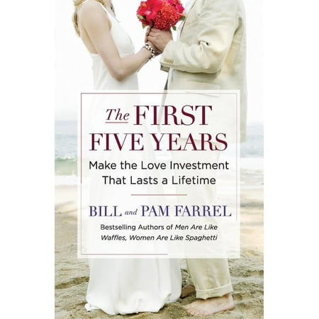 The First Five Years : Make the Love Investment That Lasts a