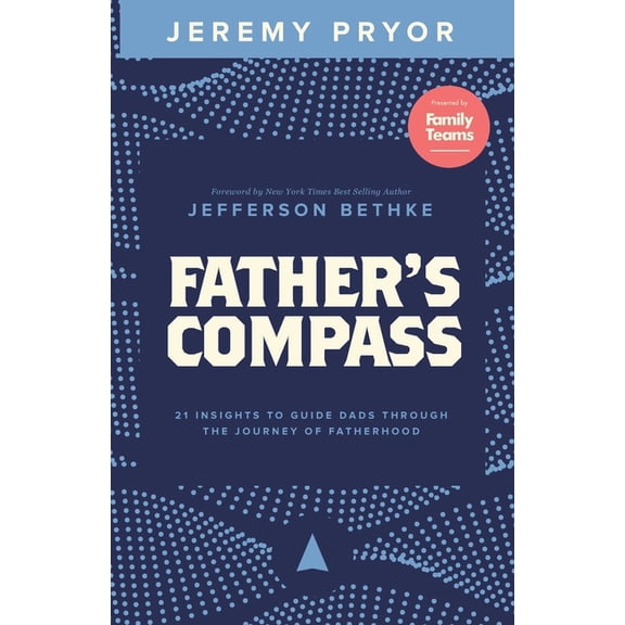 Father's Compass: 21 Insights to Guide Dads Through the Journey of Fatherhood, (Paperback)