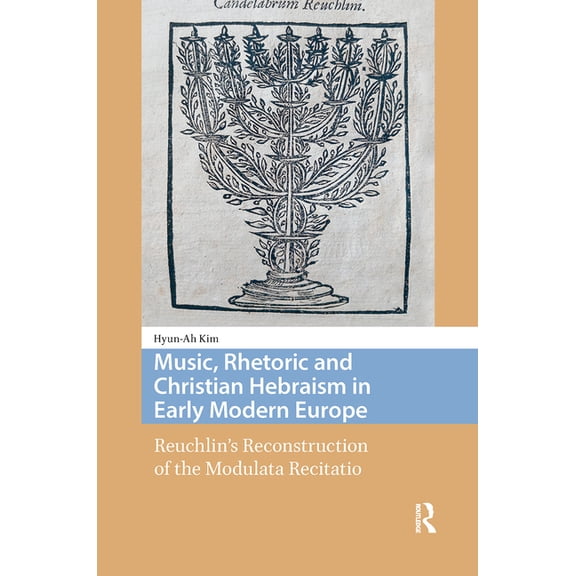 Song Studies Music, Rhetoric and Christian Hebraism in Early Modern Europe: Reuchlin's Reconstruction of the Modulata Recitatio, (Hardcover)