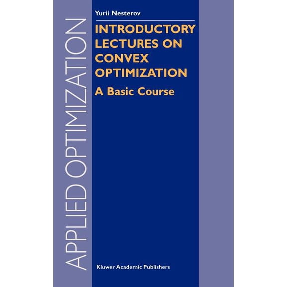 Applied Optimization Introductory Lectures on Convex Optimization: A Basic Course, Book 87, (Hardcover)