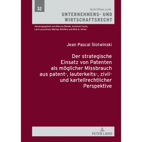 Schriften Zum Unternehmens- Und Wirtscha Der strategische Einsatz von Patenten als moeglicher Missbrauch aus patent-, lauterkeits-, zivil- und kartellrechtlicher, Book 32, (Hardcover)