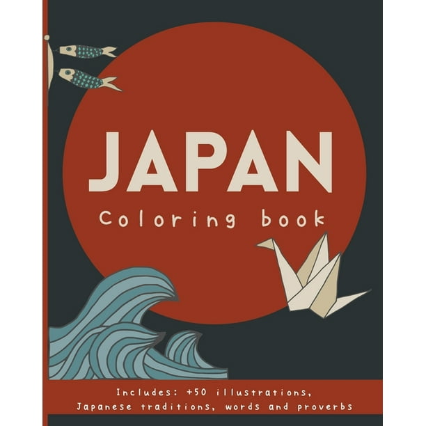 Download Wanderty Japan Coloring Book Japanese Proverbs Traditions Ikigai Wabi Sabi Furusato Kintsugi Kaizen Ikebana Onsen Shinrin Yoku And Much More For Adults And Teens Minimalist Illustrations Ideal Gift Japan Lovers