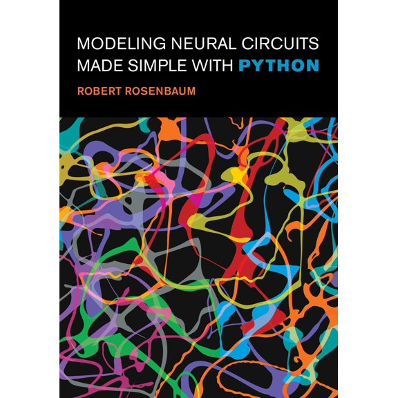 Pre-Owned Modeling Neural Circuits Made Simple with Python (Computational Neuroscience Series), 9780262548083, 0262548089, Paperback,