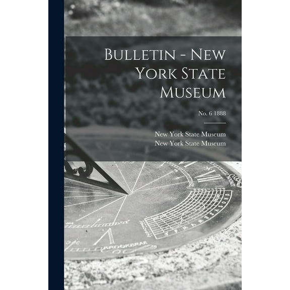 Bulletin - New York State Museum; no. 6 1888 (Paperback)