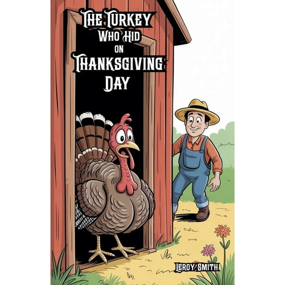 The Turkey Who Hid on Thanksgiving Day, (Paperback)