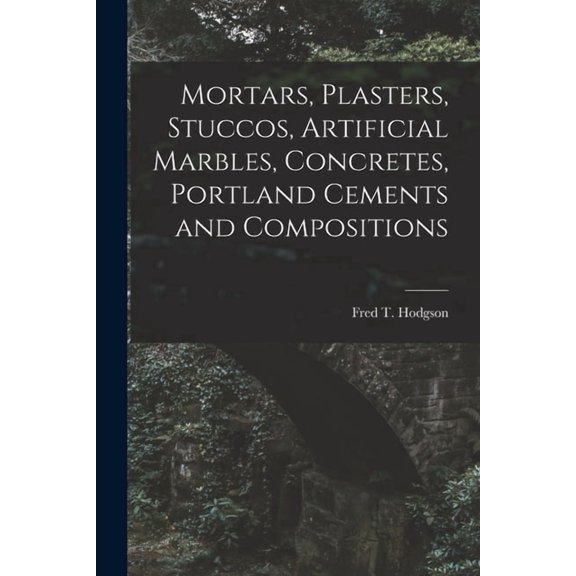 Mortars, Plasters, Stuccos, Artificial Marbles, Concretes, Portland Cements and Compositions (Paperback)