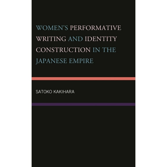 Women's Performative Writing and Identity Construction in the Japanese Empire, (Hardcover)