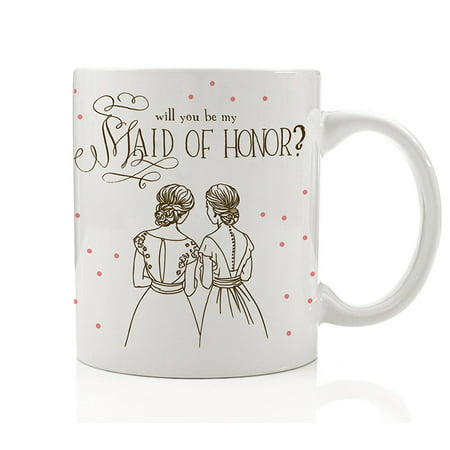 Will You Be My Maid of Honor Mug, Pretty Fun Wedding Party Proposal Present to Ask Best Friend from Bride Gift Idea for Sister Woman Her Women Girls Bestie 11oz Ceramic Coffee Cup by Digibuddha