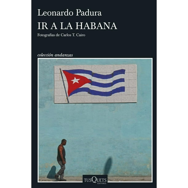 Libro Ir A La Habana Tapa Blanda, Autor Leonardo Padura, Editorial Tusquets Mexico