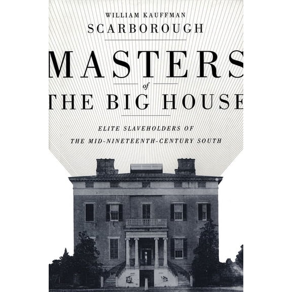 Jules and Frances Landry Award Masters of the Big House: Elite Slaveholders of the Mid-Nineteenth-Century South, (Paperback)