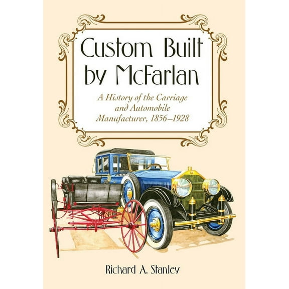 Custom Built by McFarlan: A History of the Carriage and Automobile Manufacturer, 1856-1928, (Paperback)