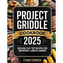 Project Griddle Cookbook: Sizzling Flat Top Recipes for Breakfast, Lunch & Dinner, (Paperback)