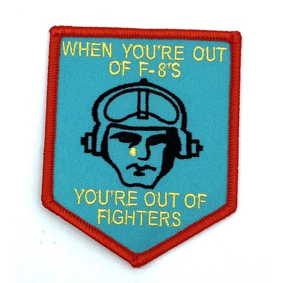 When You're Out of F-8's, You're Out Of Fighters Patch Sew On, 3.5"