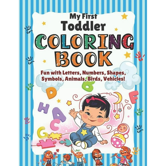 My First Toddler Coloring Book: Children's First Coloring Fun Activity book with Alphabet, Numbers, Shapes, Mathematical, (Paperback)