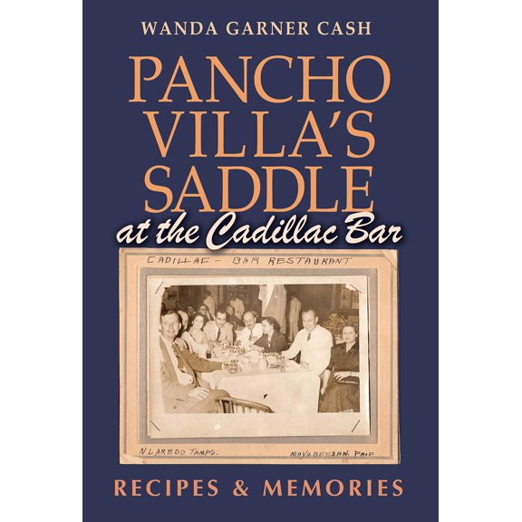 Pre-Owned Pancho Villa's Saddle at the Cadillac Bar: Recipes and Memories (Hardcover) 1623498988 9781623498986