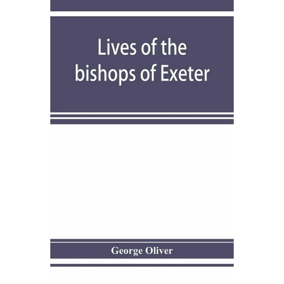 Lives of the bishops of Exeter: and a history of the cathedral, (Paperback)