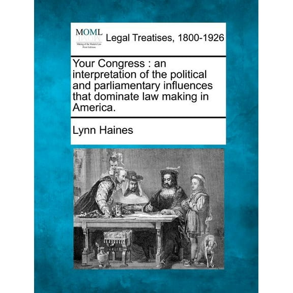 Your Congress: An Interpretation of the Political and Parliamentary Influences That Dominate Law Making in America. (Paperback)