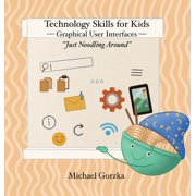 Technology Skills for Kids: Graphical User Interfaces, (Hardcover)