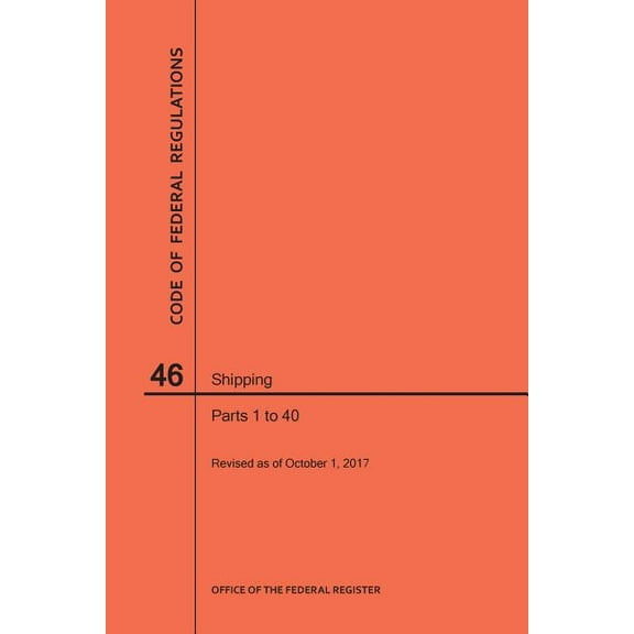 Code of Federal Regulations: Code of Federal Regulations Title 46, Shipping, Parts 1-40, 2017 (Paperback)
