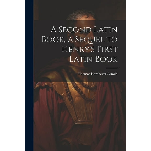A Second Latin Book, a Sequel to Henry's First Latin Book (Paperback)