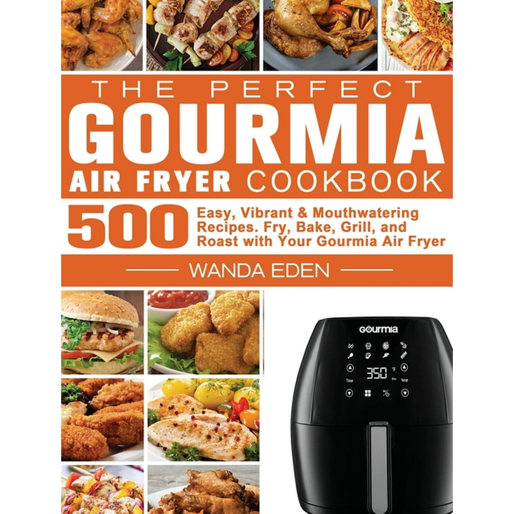 The Perfect Gourmia Air Fryer Cookbook : 500 Easy, Vibrant