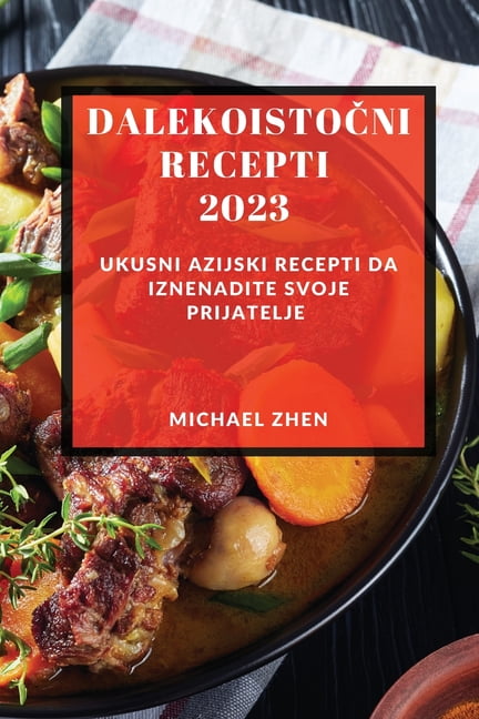 Dalekoistočni recepti 2023 : Ukusni Azijski Recepti Da Iznenadite Svoje ...