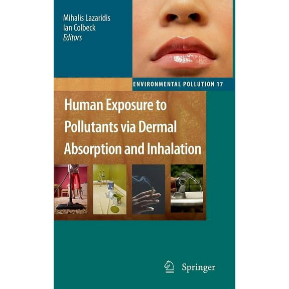 Environmental Pollution Human Exposure to Pollutants Via Dermal Absorption and Inhalation, Book 17, (Hardcover)