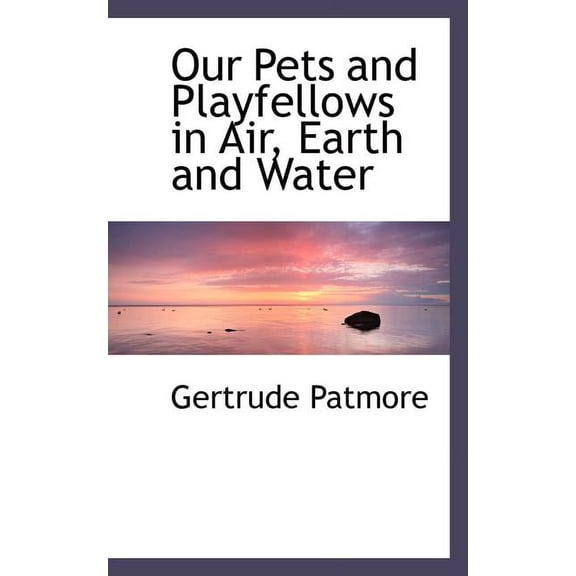 Our Pets and Playfellows in Air, Earth and Water Paperback