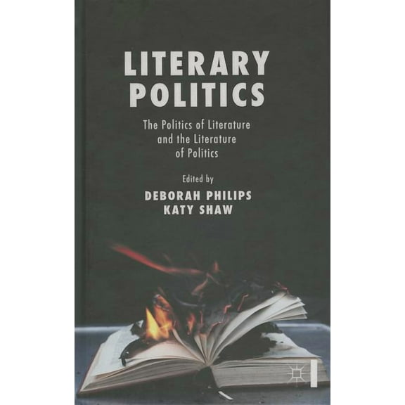 Literary Politics: The Politics of Literature and the Literature of Politics, (Hardcover)