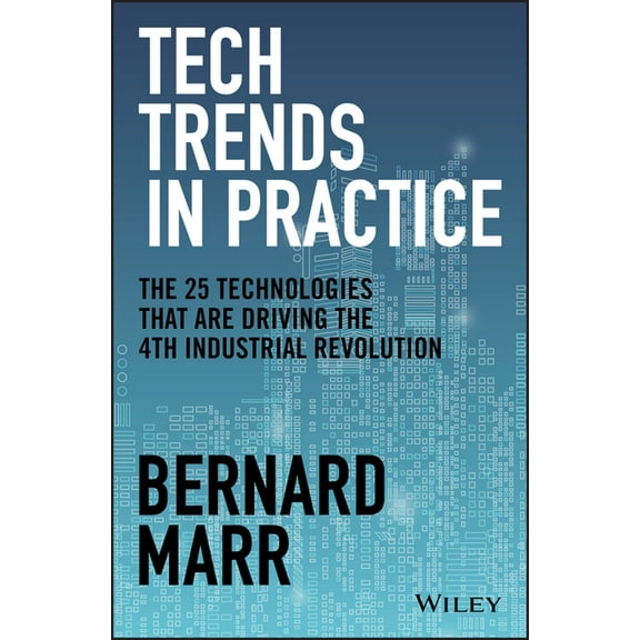 Tech Trends in Practice: The 25 Technologies That Are Driving the 4th Industrial Revolution, (Hardcover)