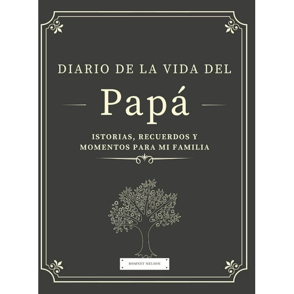 Diario de la Vida del Papá: Historias, Recuerdos y Momentos Para Mi Familia, (Hardcover)