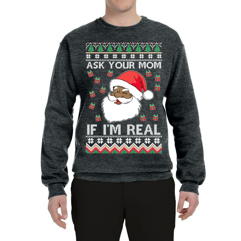 Wild Bobby Black Santa Claus Ask Your Mom If I m Real Adult Humor Ugly Christmas Sweater Unisex Crewneck Graphic Sweatshirt Heather Black Large
