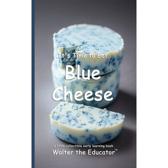 Time to Eat Book It's Time to Eat Blue Cheese, (Paperback)