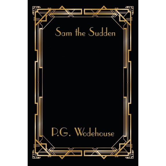 Sam the Sudden: A Novel by P. G. Wodehouse, (Paperback)