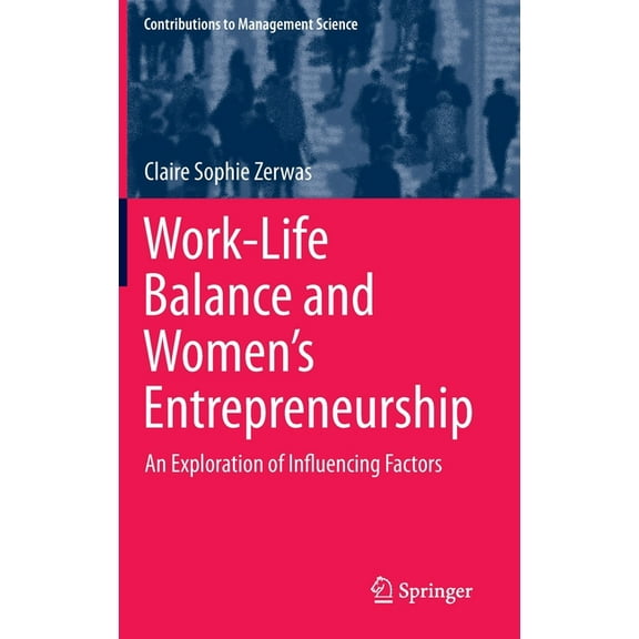 Contributions to Management Science Work-Life Balance and Women's Entrepreneurship: An Exploration of Influencing Factors, (Hardcover)