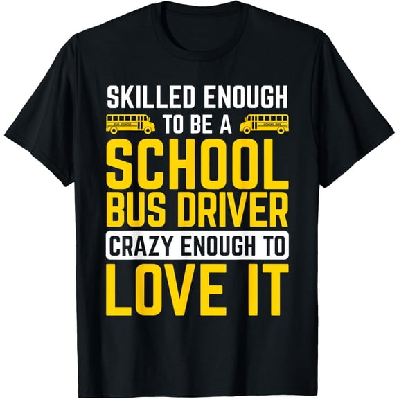 Exquisite and comfortable-Skilled Enough Being School Bus Driver Work Bus Driver T-Shirt