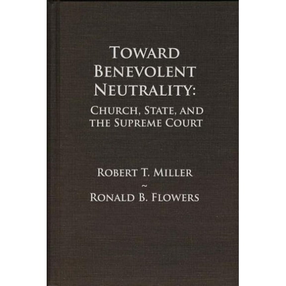 Toward Benevolent Neutrality: Church, State, and the Supreme Court (Hardcover)
