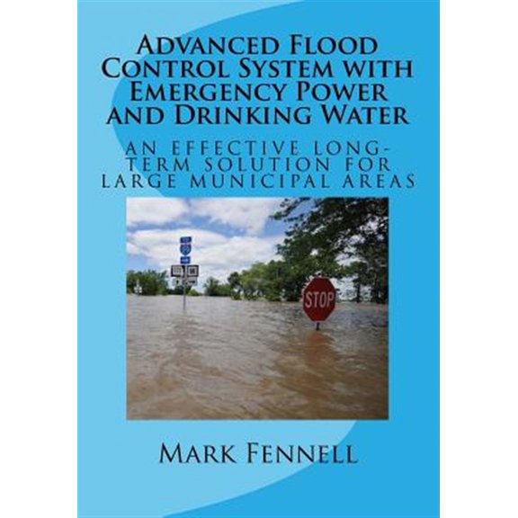 Pre-Owned Flood Control: Advanced Flood Control System with Emergency Power and Drinking Water : An Effective Long-Term Solution to Prevent Flooding in Municipal Areas; Abridged Version of Design (Series #1) (Paperback)