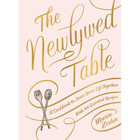 The Newlywed Table : A Cookbook to Start Your Life