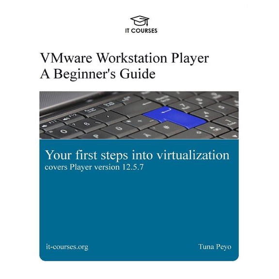 VMware Workstation Player: A Beginner's Guide: Your first steps into virtualization, (Paperback)