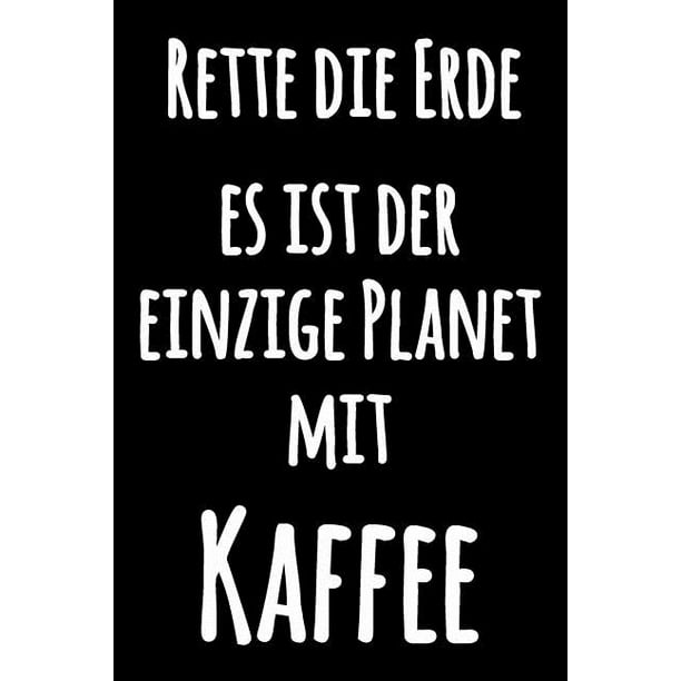 Rette die Erde, es ist der einzige Planet mit Kaffee: Spassvolles Kochbuch Notizbuch, zum ...