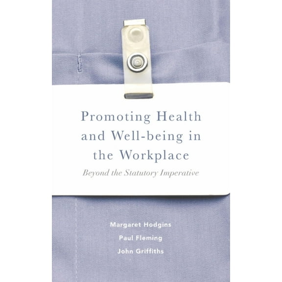 Promoting Health and Well-Being in the Workplace: Beyond the Statutory Imperative, (Paperback)