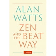 Zen and the Beat Way: (Zen Teachings of Alan Watts) (Hardcover)
