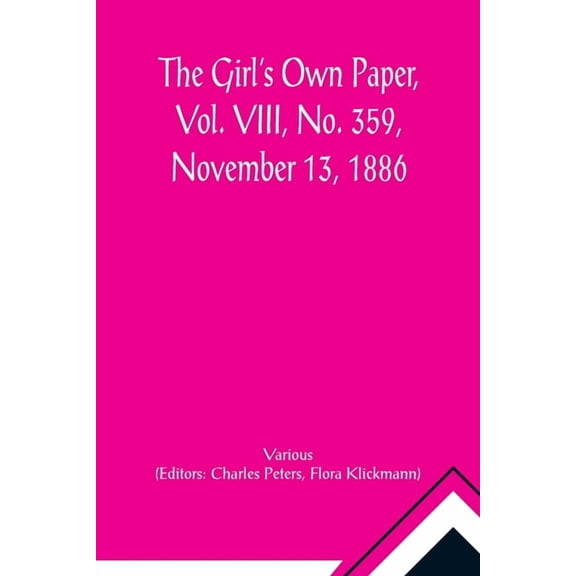 The Girl's Own Paper, Vol. VIII, No. 359, November 13, 1886, (Paperback)