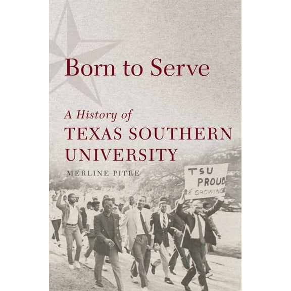 Race and Culture in the American West Born to Serve: A History of Texas Southern University Volume 14, Book 14, (Hardcover)